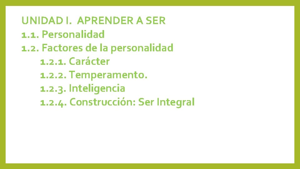 UNIDAD I. APRENDER A SER 1. 1. Personalidad 1. 2. Factores de la personalidad