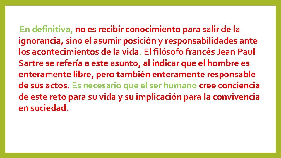 En definitiva, no es recibir conocimiento para salir de la ignorancia, sino el asumir