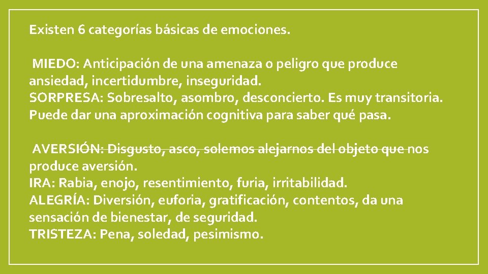 Existen 6 categorías básicas de emociones. MIEDO: Anticipación de una amenaza o peligro que