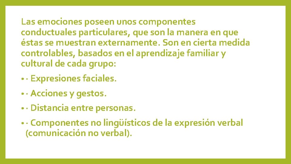 Las emociones poseen unos componentes conductuales particulares, que son la manera en que éstas