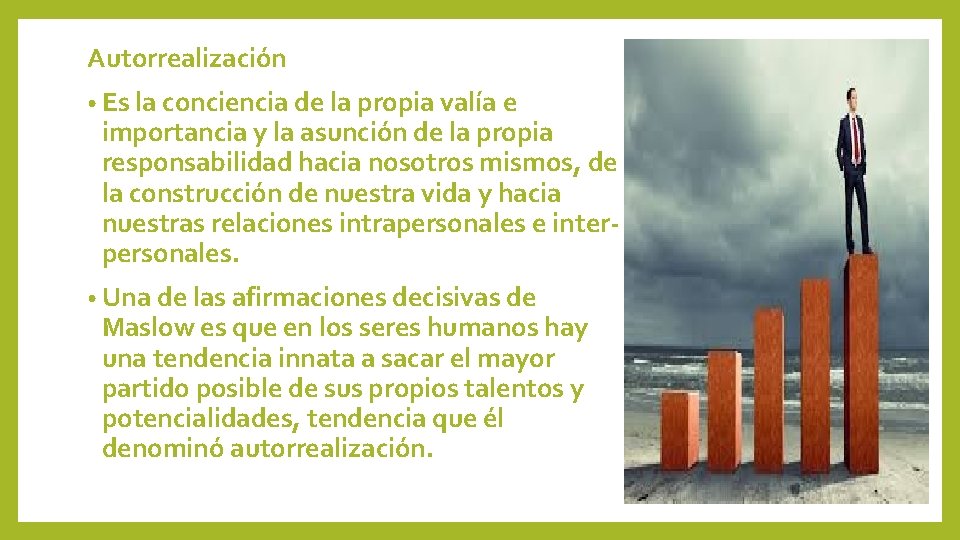 Autorrealización • Es la conciencia de la propia valía e importancia y la asunción