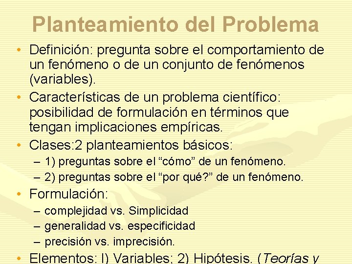 Planteamiento del Problema • Definición: pregunta sobre el comportamiento de un fenómeno o de