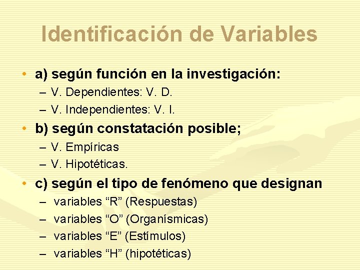 Identificación de Variables • a) según función en la investigación: – V. Dependientes: V.