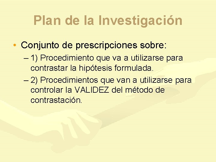 Plan de la Investigación • Conjunto de prescripciones sobre: – 1) Procedimiento que va