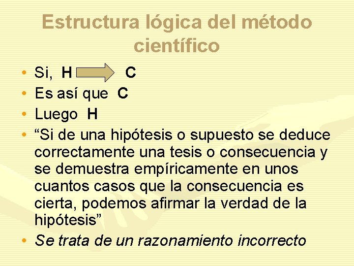 Estructura lógica del método científico • • Si, H C Es así que C