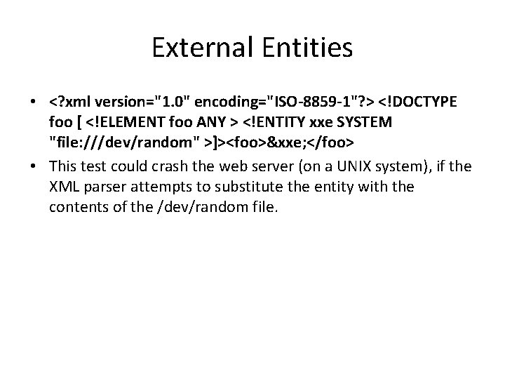 External Entities • <? xml version="1. 0" encoding="ISO-8859 -1"? > <!DOCTYPE foo [ <!ELEMENT