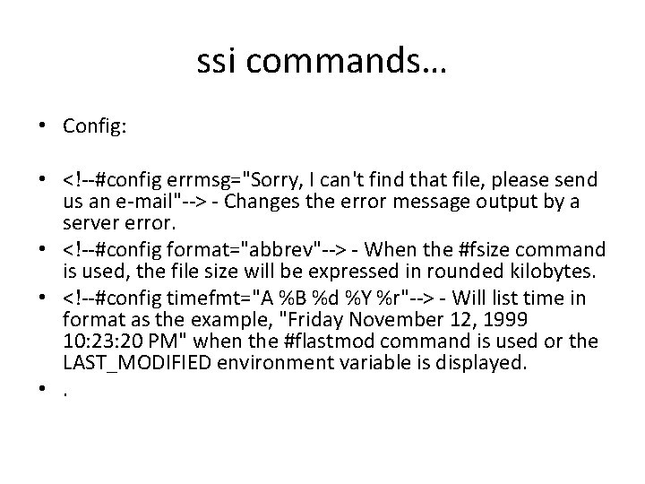 ssi commands… • Config: • <!--#config errmsg="Sorry, I can't find that file, please send