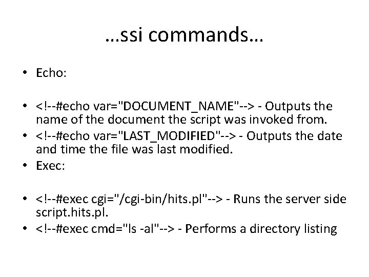 …ssi commands… • Echo: • <!--#echo var="DOCUMENT_NAME"--> - Outputs the name of the document