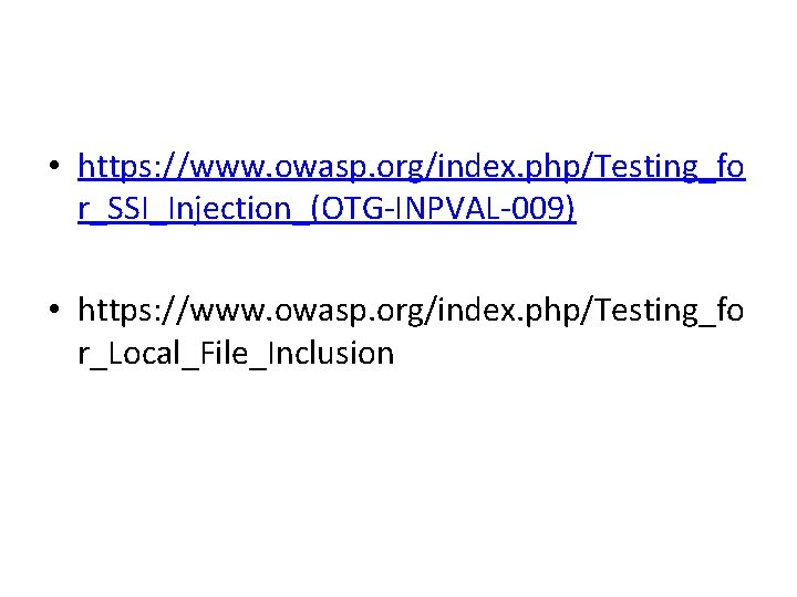  • https: //www. owasp. org/index. php/Testing_fo r_SSI_Injection_(OTG-INPVAL-009) • https: //www. owasp. org/index. php/Testing_fo