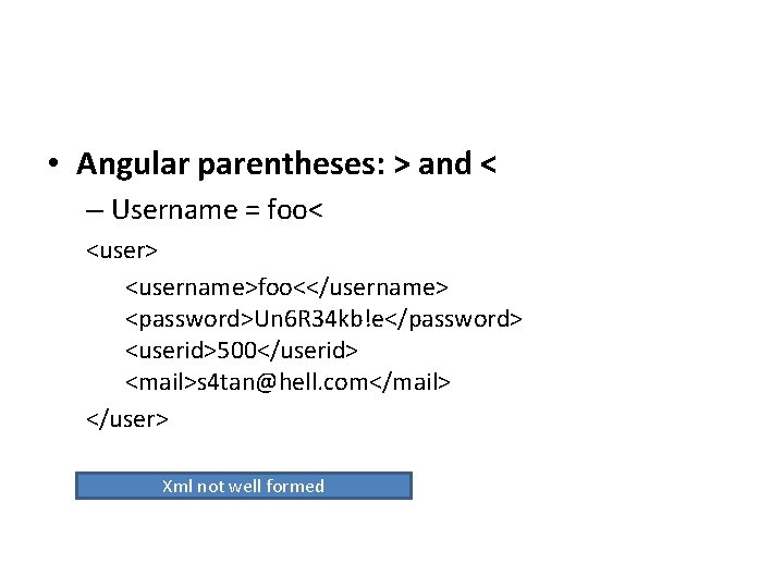  • Angular parentheses: > and < – Username = foo< <user> <username>foo<</username> <password>Un