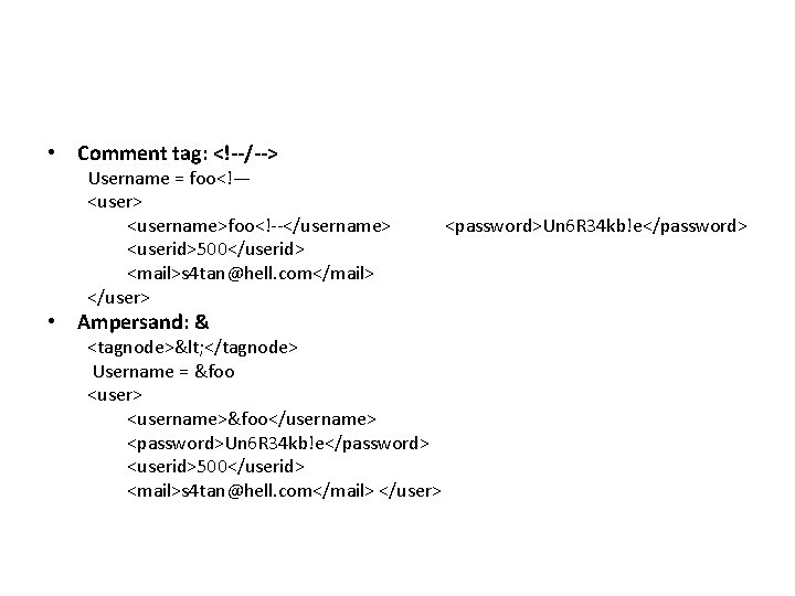  • Comment tag: <!--/--> Username = foo<!— <user> <username>foo<!--</username> <userid>500</userid> <mail>s 4 tan@hell.