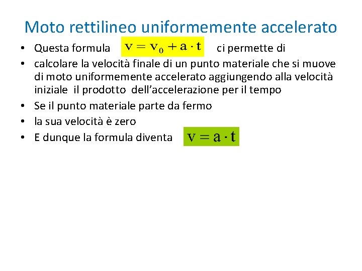 Moto rettilineo uniformemente accelerato • Questa formula ci permette di • calcolare la velocità