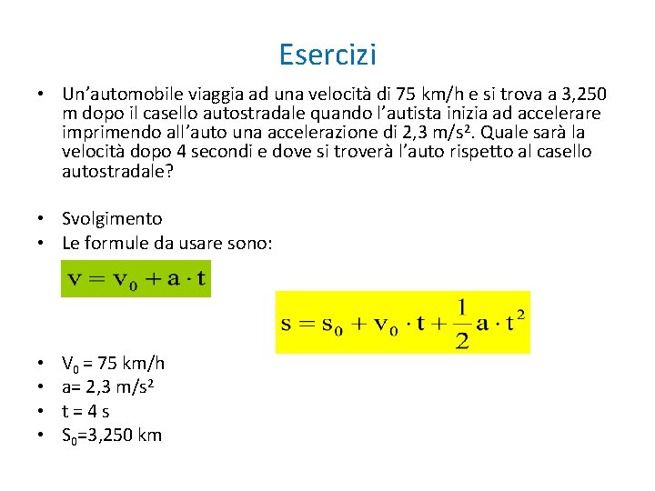 Esercizi • Un’automobile viaggia ad una velocità di 75 km/h e si trova a