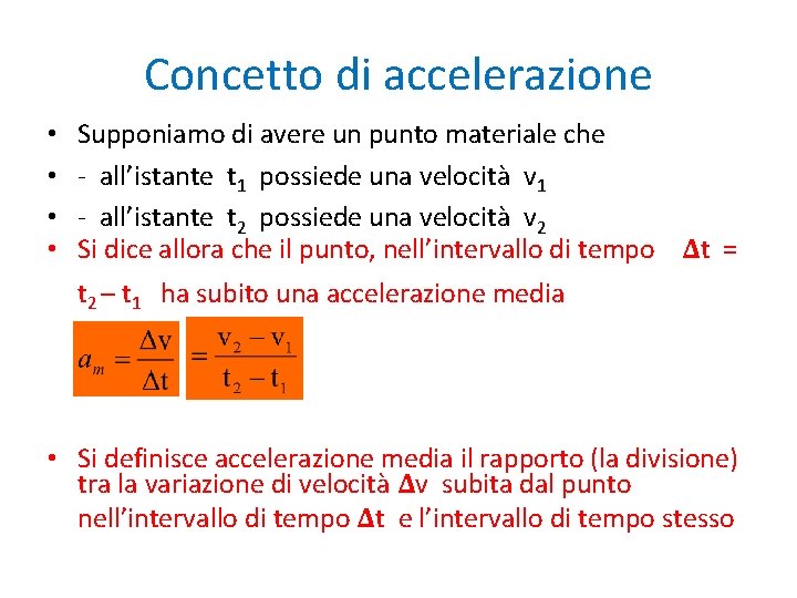 Concetto di accelerazione • • Supponiamo di avere un punto materiale che - all’istante