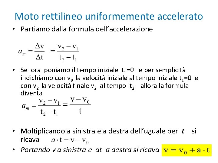 Moto rettilineo uniformemente accelerato • Partiamo dalla formula dell’accelerazione • Se ora poniamo il