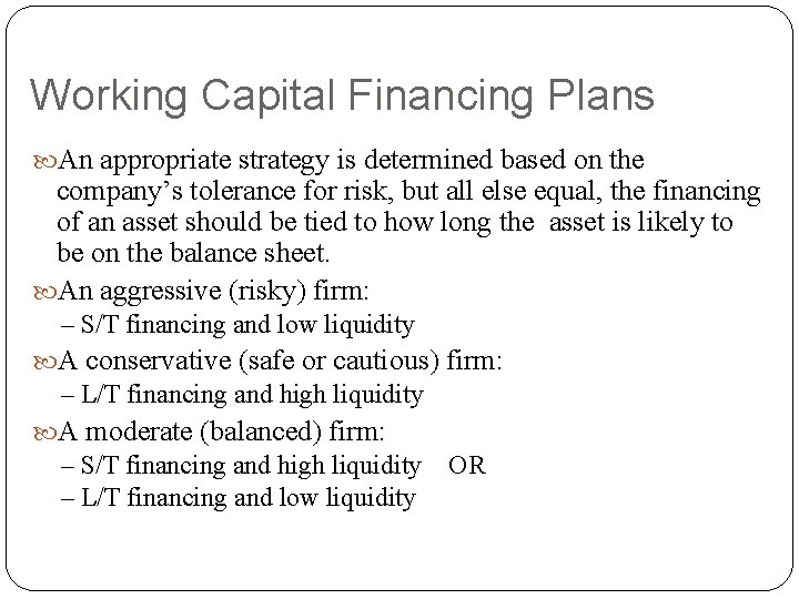 Working Capital Financing Plans An appropriate strategy is determined based on the company’s tolerance