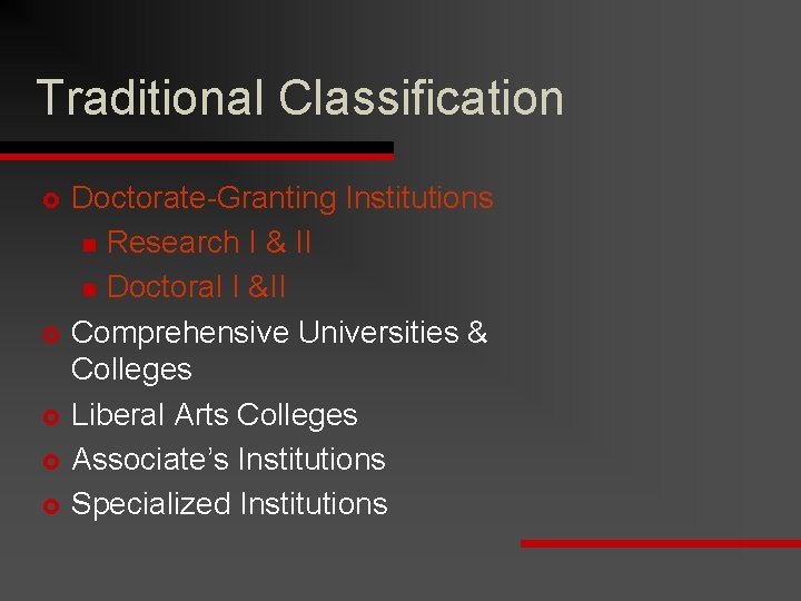 Traditional Classification £ £ £ Doctorate-Granting Institutions n Research I & II n Doctoral