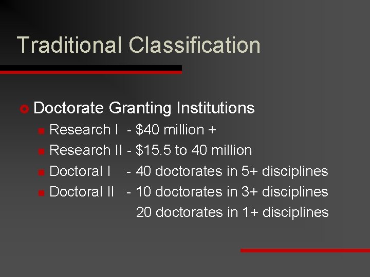 Traditional Classification £ Doctorate n n Granting Institutions Research I - $40 million +
