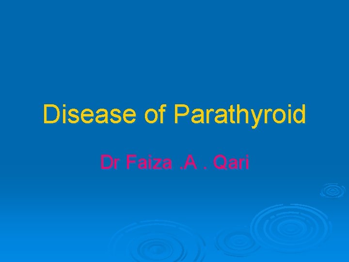 Disease of Parathyroid Dr Faiza. A. Qari 