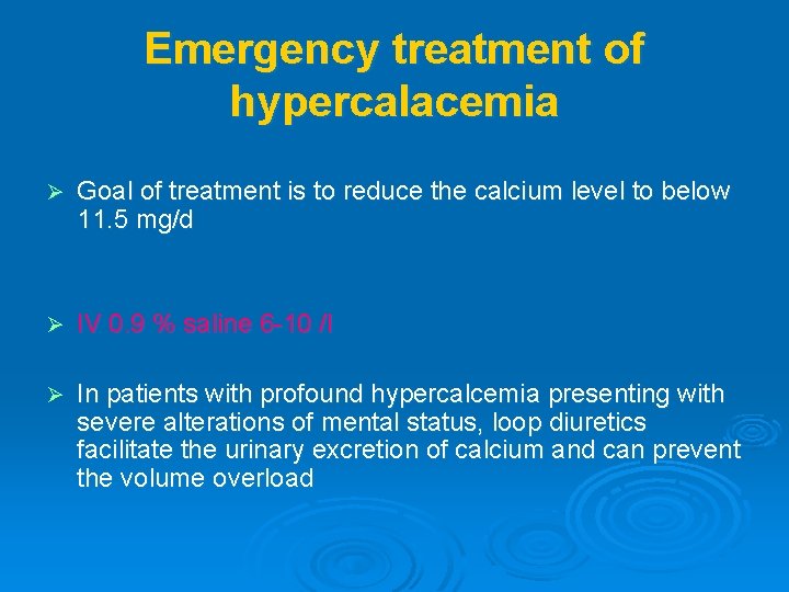 Emergency treatment of hypercalacemia Ø Goal of treatment is to reduce the calcium level