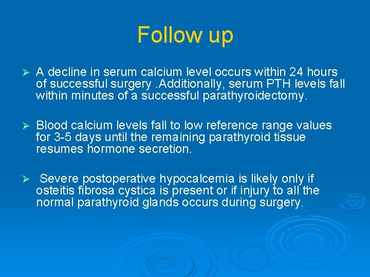 Follow up Ø A decline in serum calcium level occurs within 24 hours of