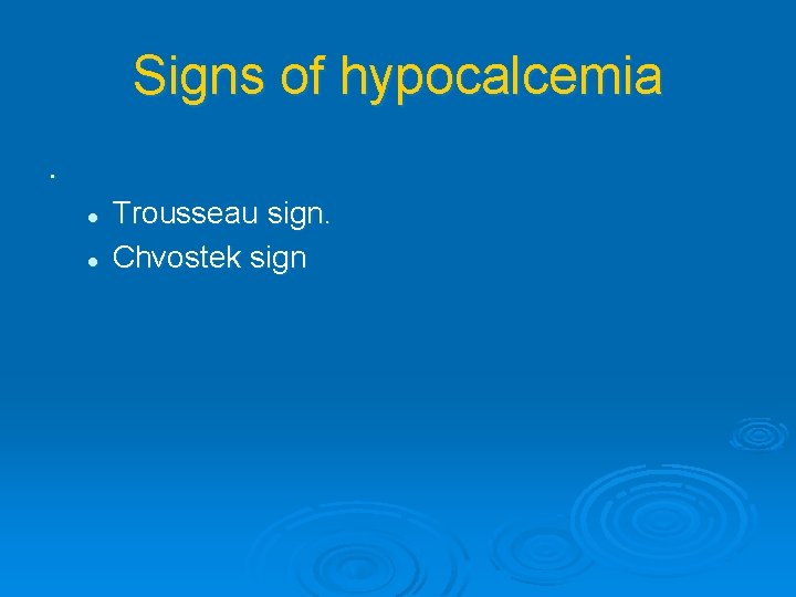 Signs of hypocalcemia. l l Trousseau sign. Chvostek sign 