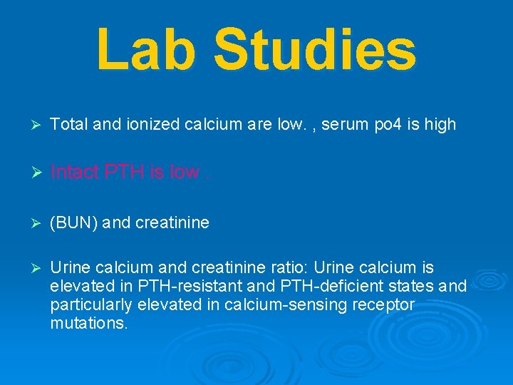 Lab Studies Ø Total and ionized calcium are low. , serum po 4 is