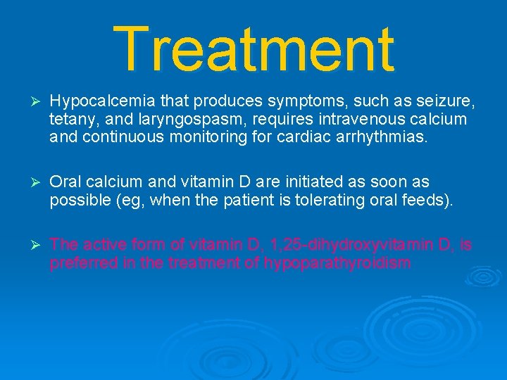 Treatment Ø Hypocalcemia that produces symptoms, such as seizure, tetany, and laryngospasm, requires intravenous