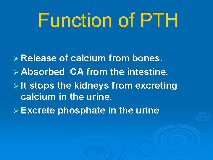  Function of PTH Ø Release of calcium from bones. Ø Absorbed CA from