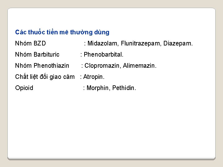 Các thuốc tiền mê thường dùng Nhóm BZD : Midazolam, Flunitrazepam, Diazepam. Nhóm Barbituric