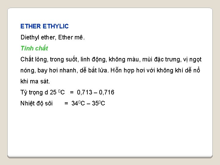 ETHER ETHYLIC Diethyl ether, Ether mê. Tính chất Chất lỏng, trong suốt, linh động,