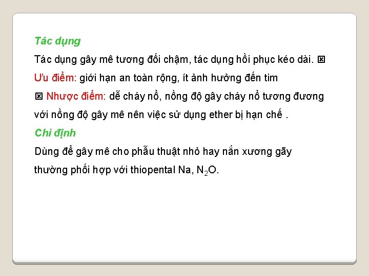 Tác dụng gây mê tương đối chậm, tác dụng hồi phục kéo dài. Ưu