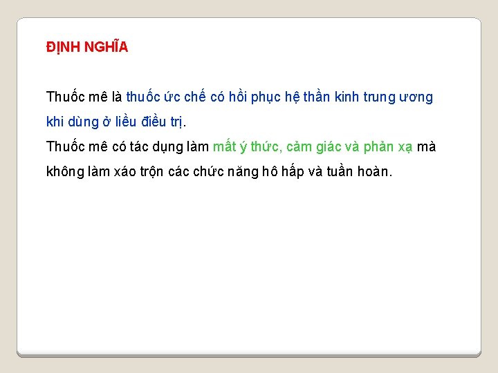 ĐỊNH NGHĨA Thuốc mê là thuốc ức chế có hồi phục hệ thần kinh