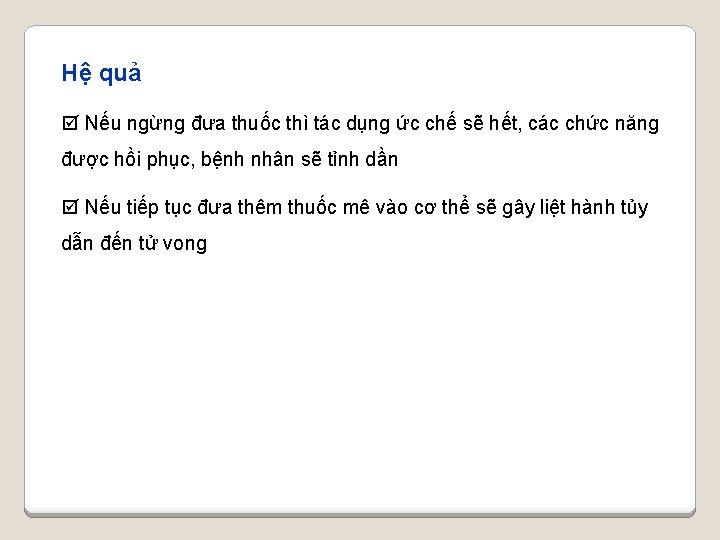 Hệ quả þ Nếu ngừng đưa thuốc thì tác dụng ức chế sẽ hết,