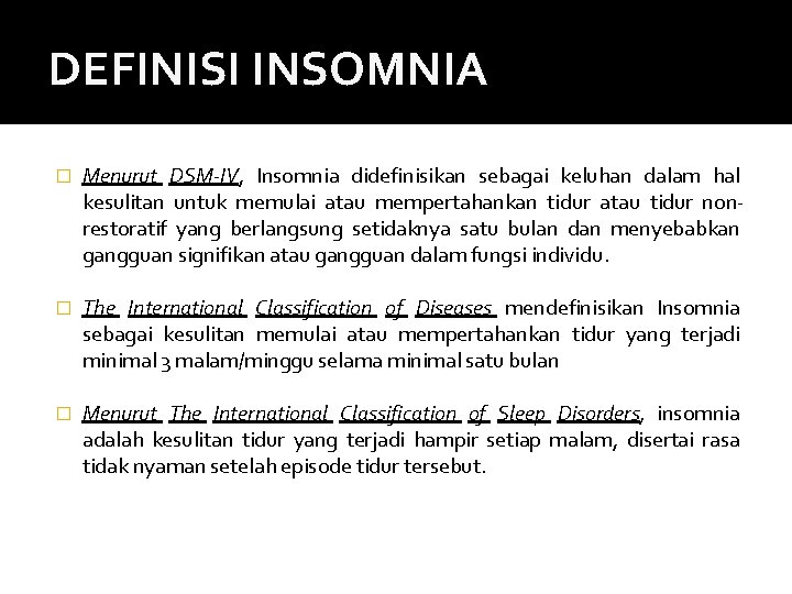 DEFINISI INSOMNIA � Menurut DSM-IV, Insomnia didefinisikan sebagai keluhan dalam hal kesulitan untuk memulai
