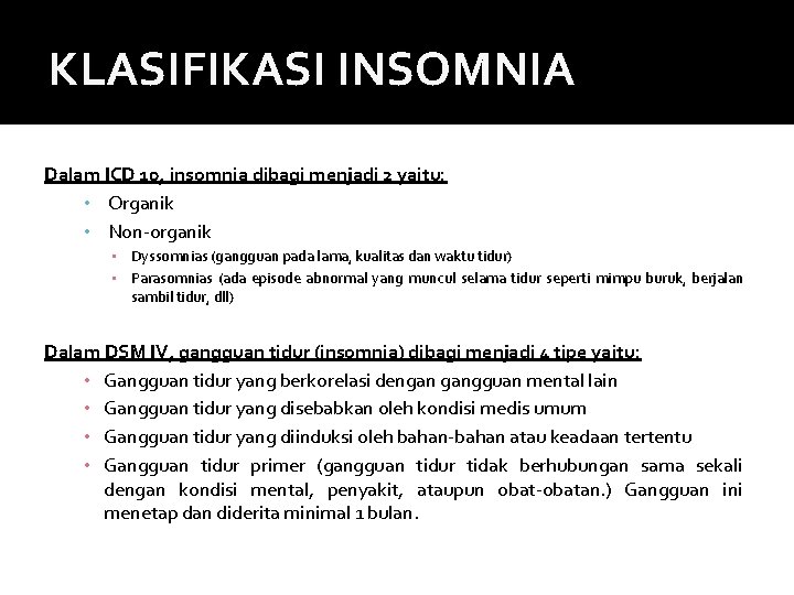 KLASIFIKASI INSOMNIA Dalam ICD 10, insomnia dibagi menjadi 2 yaitu: • Organik • Non-organik