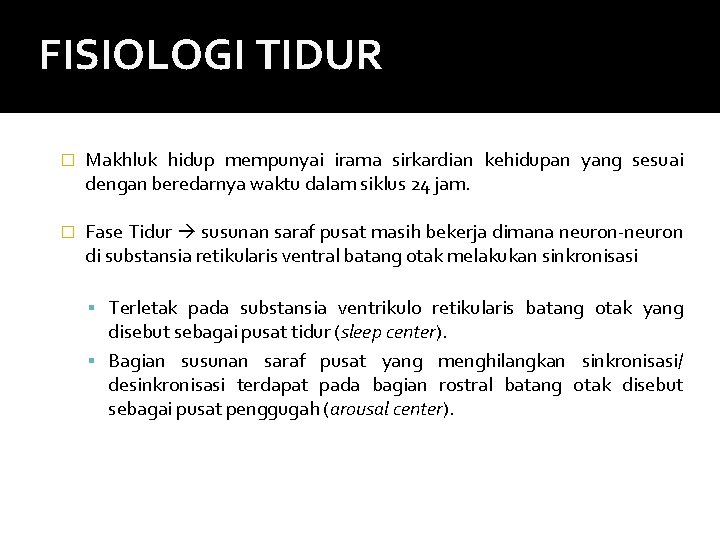 FISIOLOGI TIDUR � Makhluk hidup mempunyai irama sirkardian kehidupan yang sesuai dengan beredarnya waktu