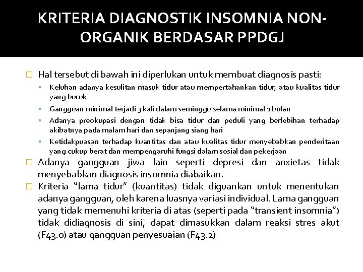 KRITERIA DIAGNOSTIK INSOMNIA NONORGANIK BERDASAR PPDGJ � Hal tersebut di bawah ini diperlukan untuk