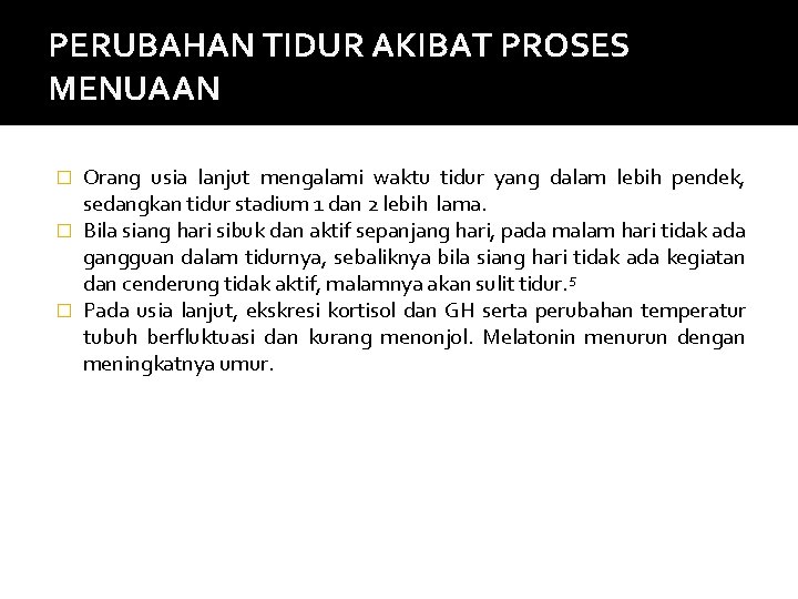 PERUBAHAN TIDUR AKIBAT PROSES MENUAAN Orang usia lanjut mengalami waktu tidur yang dalam lebih