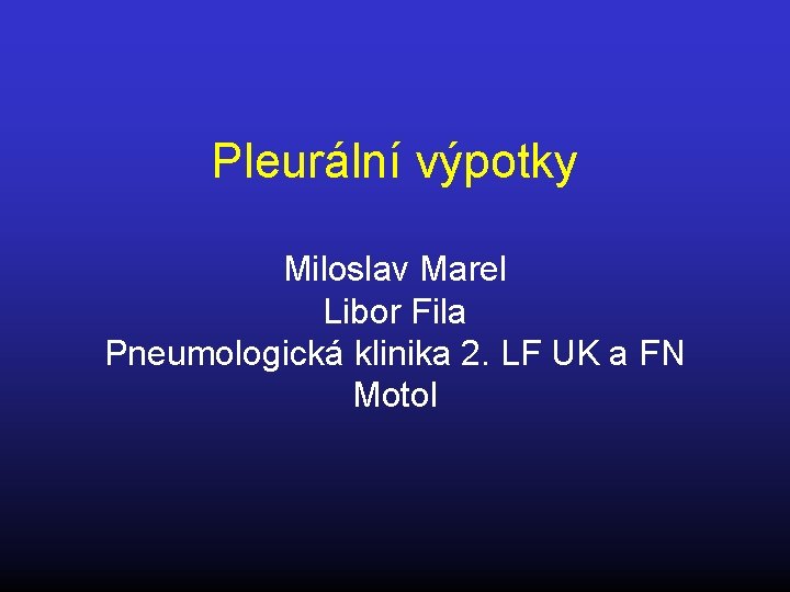 Pleurální výpotky Miloslav Marel Libor Fila Pneumologická klinika 2. LF UK a FN Motol