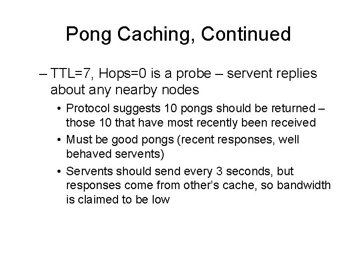 Pong Caching, Continued – TTL=7, Hops=0 is a probe – servent replies about any