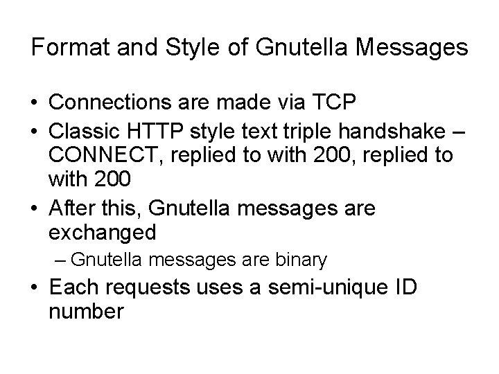 Format and Style of Gnutella Messages • Connections are made via TCP • Classic