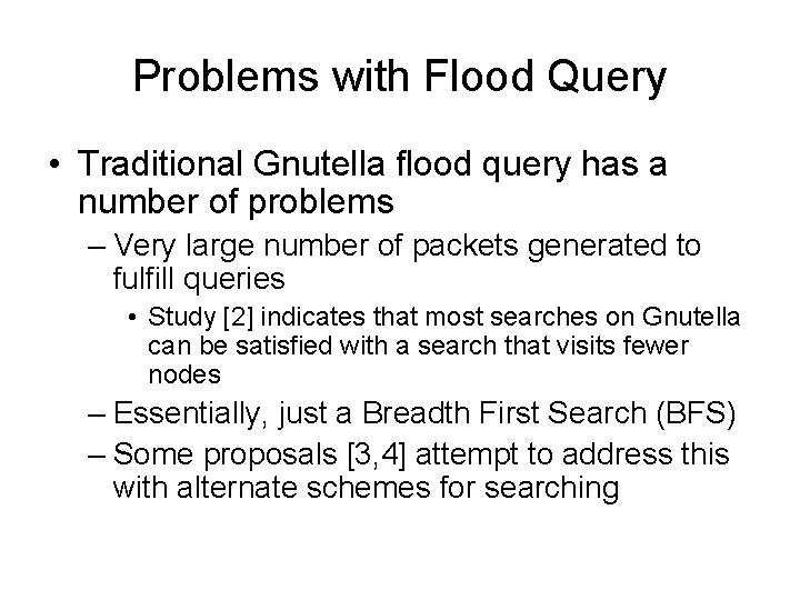 Problems with Flood Query • Traditional Gnutella flood query has a number of problems