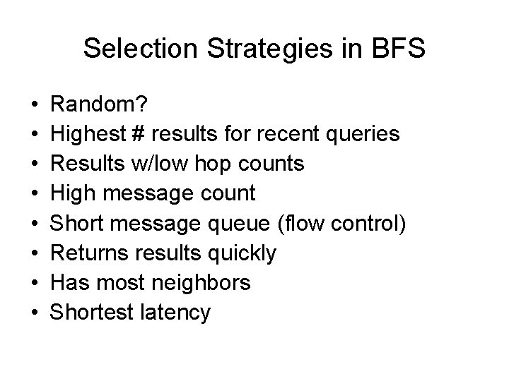 Selection Strategies in BFS • • Random? Highest # results for recent queries Results