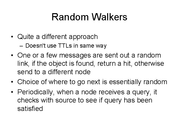 Random Walkers • Quite a different approach – Doesn't use TTLs in same way