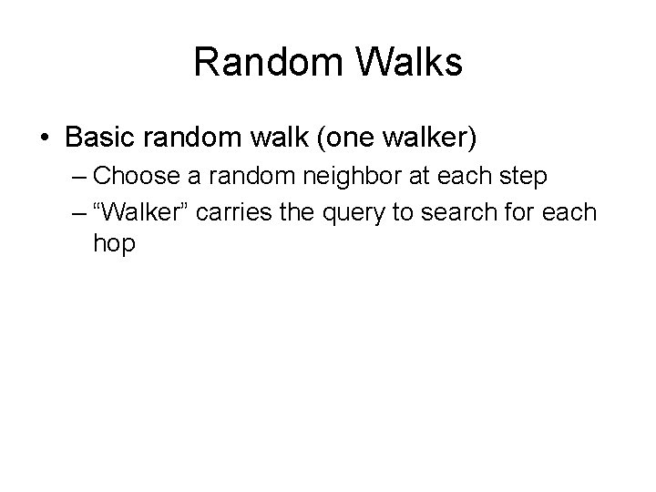 Random Walks • Basic random walk (one walker) – Choose a random neighbor at