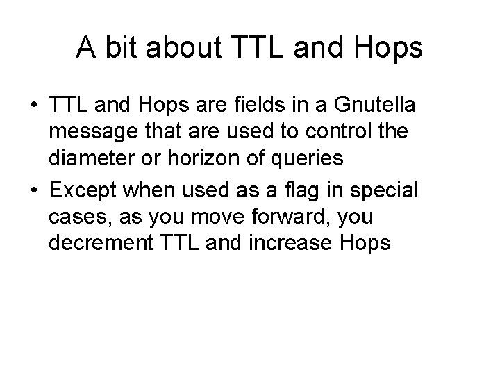 A bit about TTL and Hops • TTL and Hops are fields in a