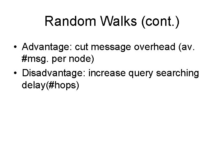 Random Walks (cont. ) • Advantage: cut message overhead (av. #msg. per node) •