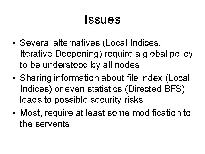 Issues • Several alternatives (Local Indices, Iterative Deepening) require a global policy to be